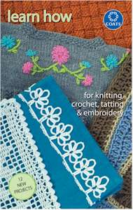Learn How To Knit, Crochet, Tat & Embroider