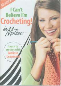 I Can't Believe I'm Crocheting! in Motion DVD