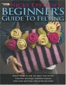 Nicky Epstein's Beginner's Guide to Felting - Click Image to Close