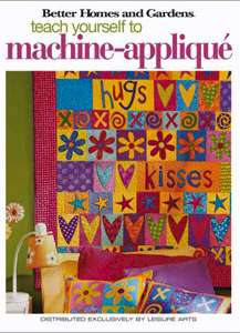 Better Homes & Gardens: Teach Yourself Machine-Appliqué